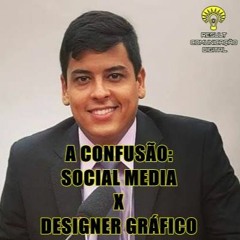 MUITAS PESSOAS CONFUNDEM SOCIAL MEDIA DE  DESINGNER GRÁFICO - PODCAST