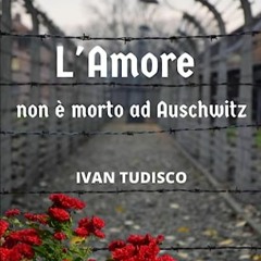 ⏳ SCARICAMENTO EBOOK L'amore non è morto ad Auschwitz (Italian Edition) Full