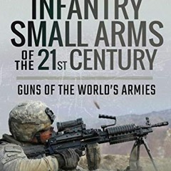 GET EBOOK EPUB KINDLE PDF Infantry Small Arms of the 21st Century: Guns of the World's Armies by  Le
