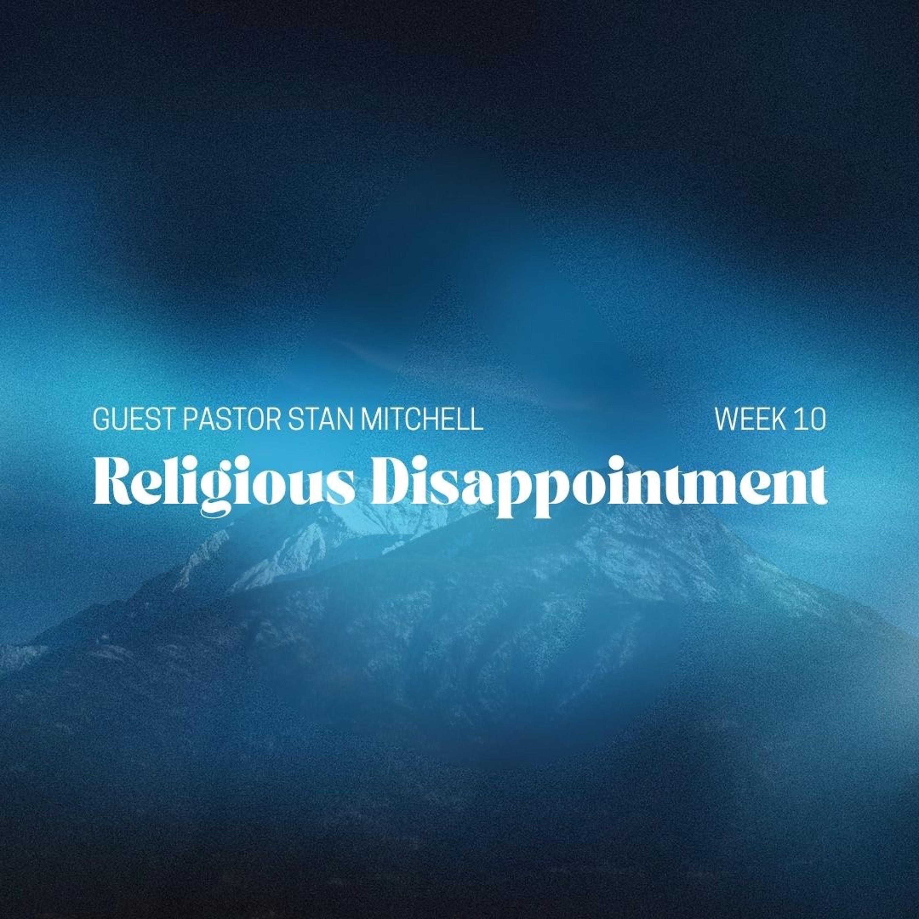 Religious Disappointment | Guest Pastor Stan Mitchell | Week 10 episode artwork