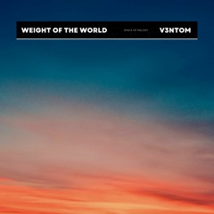 V3NTOM - Weight Of The World [Ort Noise Release]