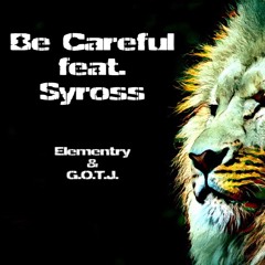 Be Careful feat. Syross (Elementry & G.O.T.J. Remix)