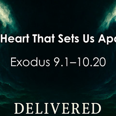11.02.25 - A Heart That Sets Us Apart - Exodus 9.1–10.20