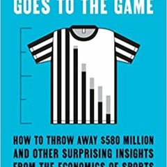 Download ⚡️ (PDF) An Economist Goes to the Game: How to Throw Away $580 Million and Other Surprising