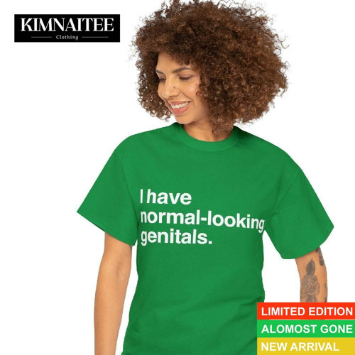 I Have Normal Looking Genitals T-Shirt