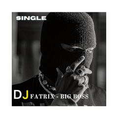 Dj Fatrix - Big Boss