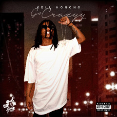 Kell Honcho - Go Crazyy