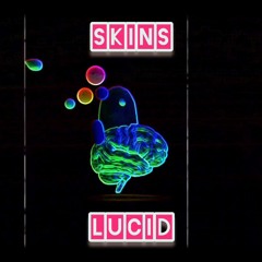 Skins - Lucid