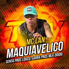Maquiavélico / Senta Pros Louco, Sarra Pros Mlk Doido