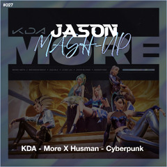 KDA - More X Husman - Cyberpunk (JASON MashUp) *Free Download