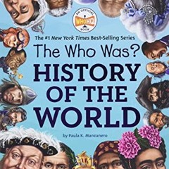 Get EBOOK 📤 The Who Was? History of the World by  Paula K. Manzanero,Who HQ,Robert S