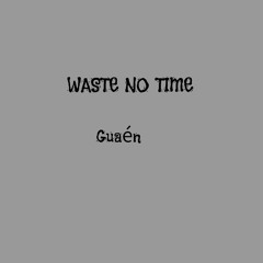 Waste no time (call me)
