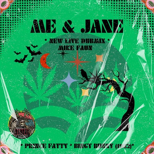 ME AND JANE X PRINCE FATTY X BINGY BUNNY X NEW VERSION, MIKE FAUN LIVE DUBMIX