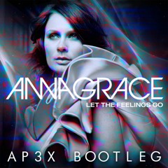 AnnaGrace - Let The Feelings Go (AP3X Bootleg)