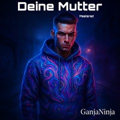 Deine Mutter (sagt bleib weg von ihm)Mastered