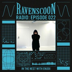 In The Nest With Enjoii On Ravenscoon Radio EP: 022