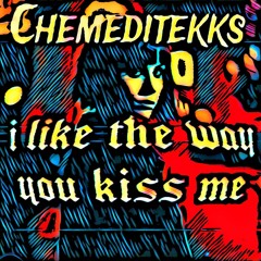 I like the way you kiss me  chemeditekks edit.wav