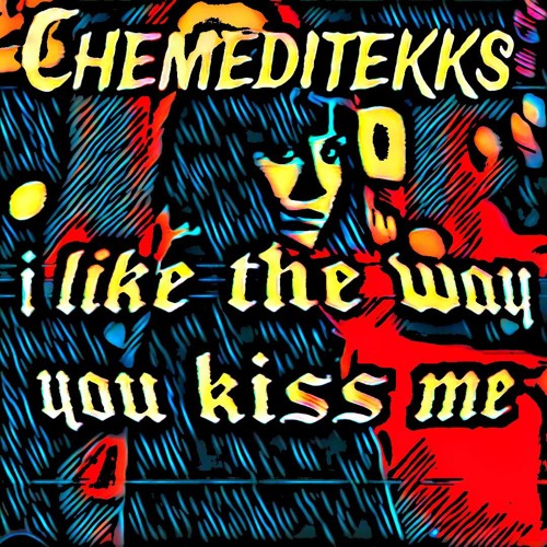 I like the way you kiss me  chemeditekks edit.wav