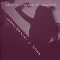 Eliminator vs Wisdom of Bananistan | Galaxies Mix Sessions | Sextans