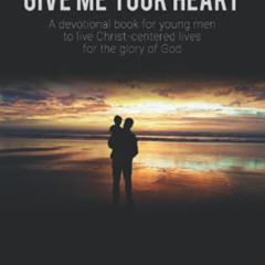 free PDF ✉️ MY SON, GIVE ME YOUR HEART: A devotional book for young men to live Chris