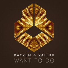 Rayven & Valexx - Want To Do