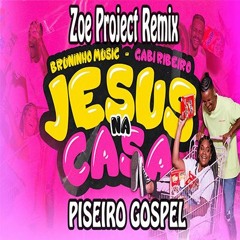Bruninho Music & Gabi Ribeiro - Jesus Na Casa (Zoe Project Remix) Piseiro