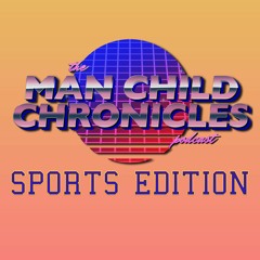 The Man-Child Chronicles ||  Episode 49 (SPORTS EDITION)
