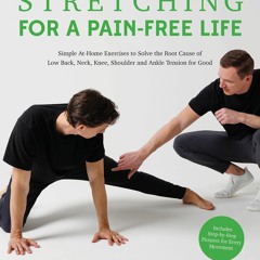 GET ⚡PDF⚡ ❤READ❤ Stretching for a Pain-Free Life: Simple At-Home Exercises to S