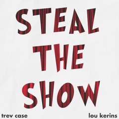 Lou Kerins, Trev Case,  - Steal The Show
