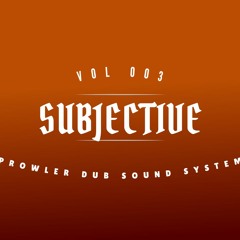 It's SUBJECTIVE VOL003 - Prowler Dub Sound System