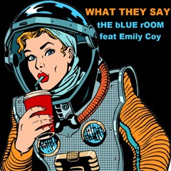 What They Say - feat Emily Coy