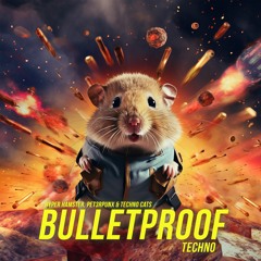 Hyper Hamster & PET3RPUNX & Techno Cats - Bulletproof (Techno Remix)