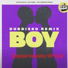 Gustavo Mota, Alex Senna - Boy (Dubdisko Remix) [Implied Volatility VIP Edit]