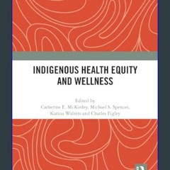 PDF [READ] 💖 Indigenous Health Equity and Wellness     1st Edition Full Pdf