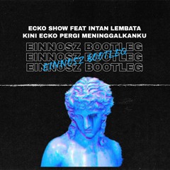 Ecko Show Ft. Intan Lembata - Kini ecko pergi meninggalkanku (Einnosz Bootleg)