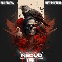 BAD OMENS - Just Pretend (Nedud Remix)