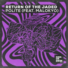 Return Of The Jaded - Polite (feat. Malokyo)