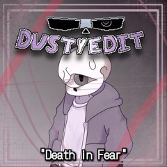 [DUSTY EDIT: Sans Encounter] - " Death in Fear. "