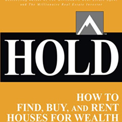 Read KINDLE 💙 Hold: How to Find, Buy, and Rent Houses for Wealth (Millionaire Real E