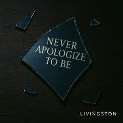 Never apologize to be