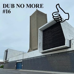 DUB NO MORE #16