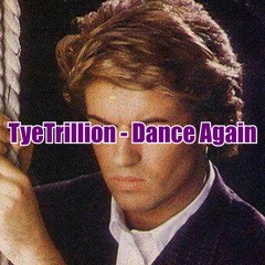 TYETRILLION - DANCE AGAIN (GEORGE MICHAEL - CARELESS WHISPER) REMIX