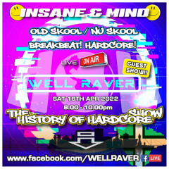 The History Of Hardcore Show - Insane & Mind - Well Raver - 16th Apr 2022