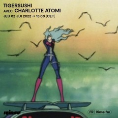 Tigersushi avec Charlotte Atomi - 02 Juin 2022