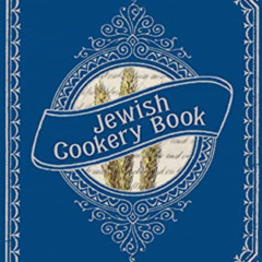 [FREE] PDF 💖 Jewish Cookery Book: On Principles of Economy (American Antiquarian Coo