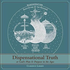 ACCESS [EPUB KINDLE PDF EBOOK] Dispensational Truth [with Full Size Illustrations], or God's Plan an
