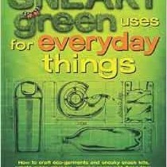 [GET] EBOOK EPUB KINDLE PDF Sneaky Green Uses for Everyday Things: How to Craft Eco-G