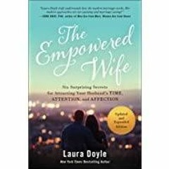 ((Read PDF) The Empowered Wife, Updated and Expanded Edition: Six Surprising Secrets for Attracting