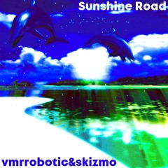 vmrrobotic & Skizmo - SUNSHINE ROAD