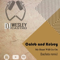 Caleb and Kelsey - My Heart Will Go On (DJ Wesley Castro Bachata Remix)